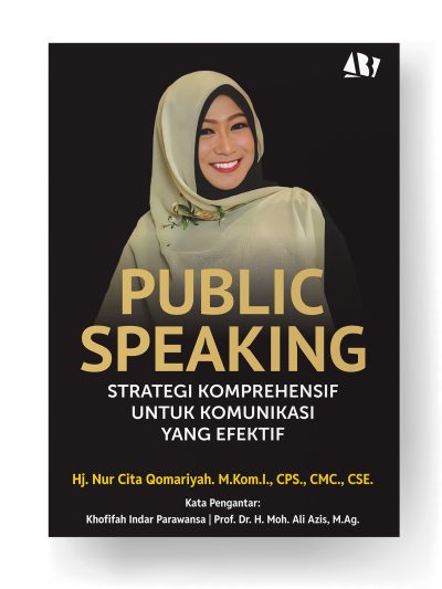 PUBLIC SPEAKING; Strategi Komprehensif untuk Komunikasi yang Efektif
