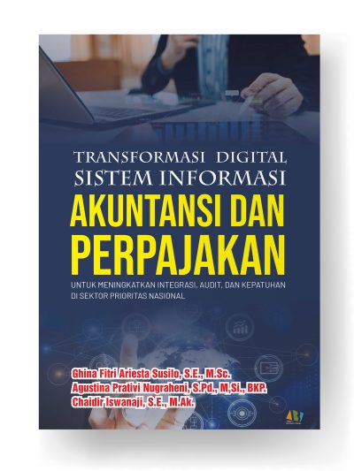 Transformasi Digital Sistem Informasi Akuntansi dan Perpajakan untuk Meningkatkan Integrasi, Audit, dan Kepatuhan di Sektor Prioritas Nasional