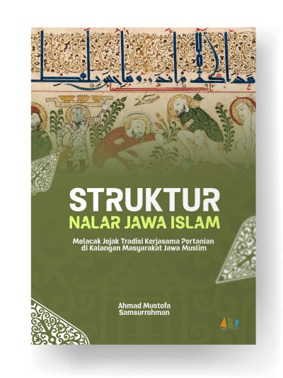 STRUKTUR NALAR JAWA ISLAM; Melacak Jejak Tradisi Kerjasama Pertanian di Kalangan Masyarakat Jawa Muslim