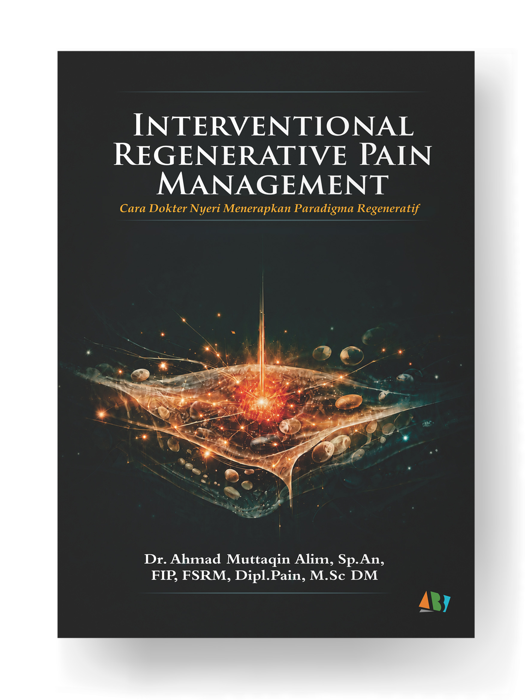INTERVENTIONAL REGENERATIVE PAIN MANAGEMENT; Cara Dokter Nyeri Menerapkan Paradigma Regeneratif