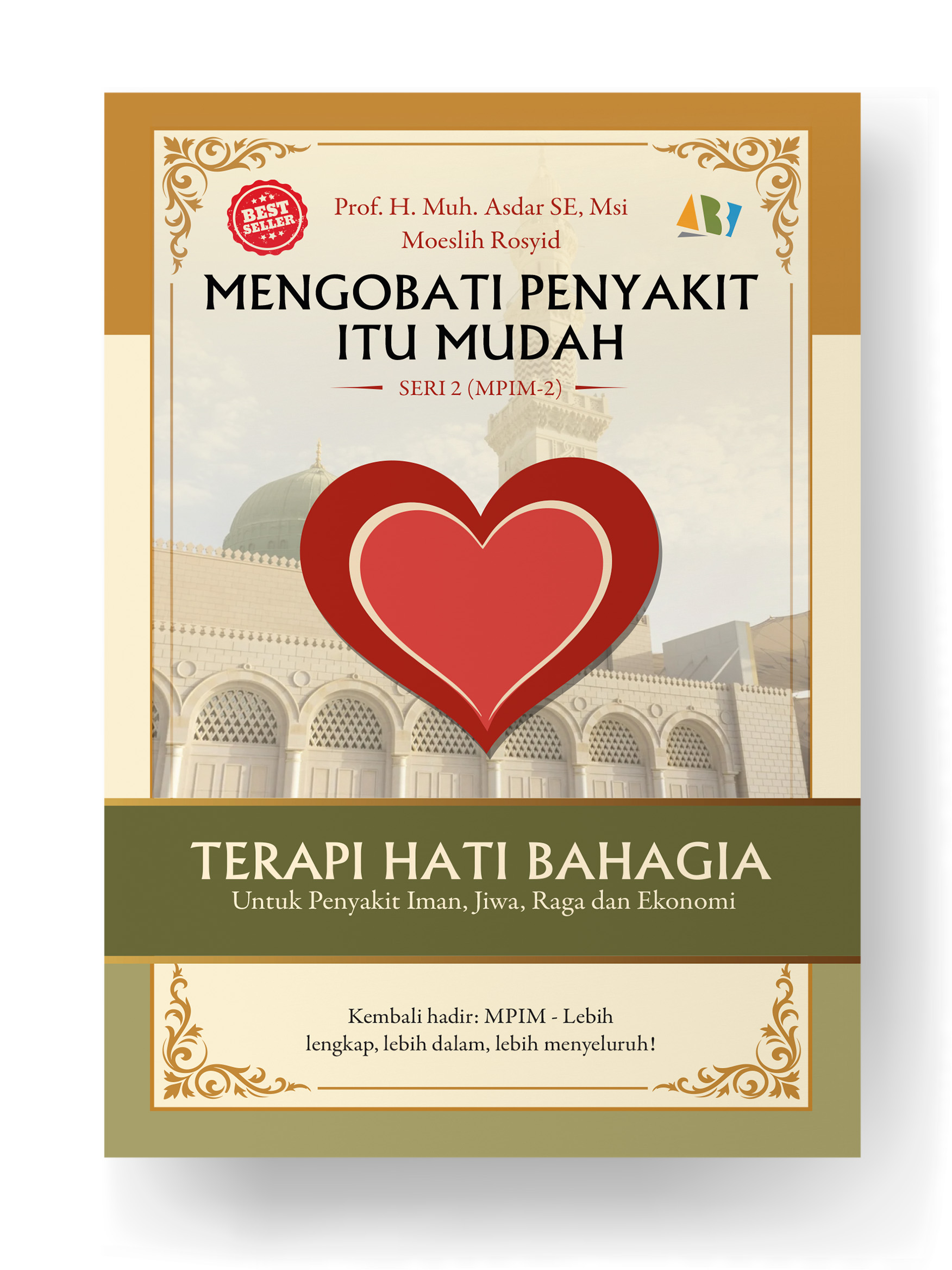 Mengobati Penyakit Itu Mudah (MPIM Seri-2), Terapi Hati Bahagia (THB); Untuk Penyakit Iman, Jiwa, Raga dan Ekonomi